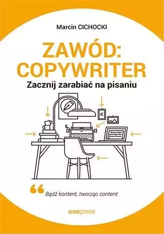 Zawód: copywriter. Zacznij zarabiać na pisaniu - Książki