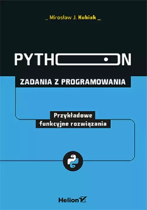 Python. Zadania z programowania. Przykładowe funkcyjne rozwiązania - Książki