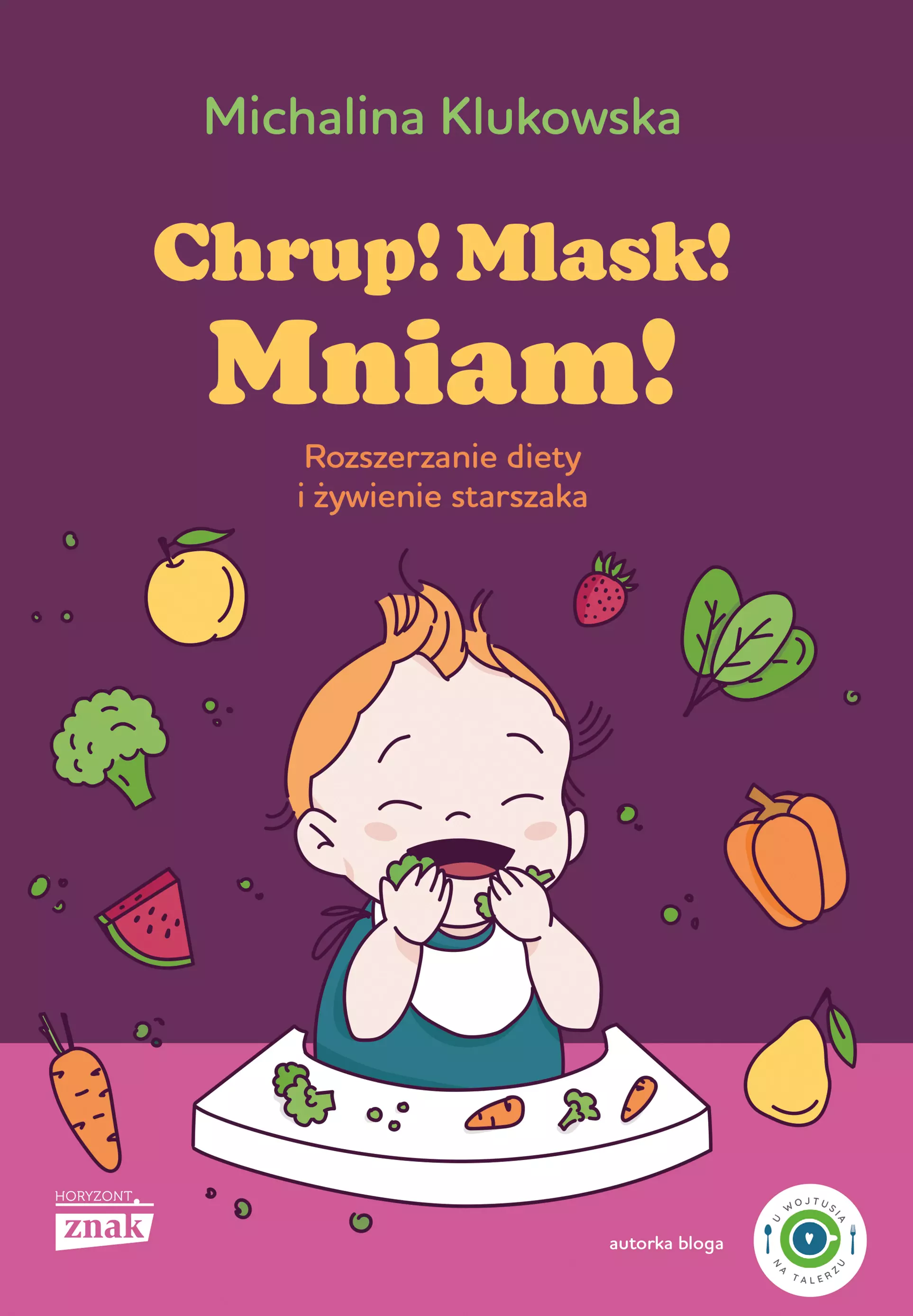 Chrup! Mlask! Mniam! Rozszerzanie diety i żywienie starszaka - Książki