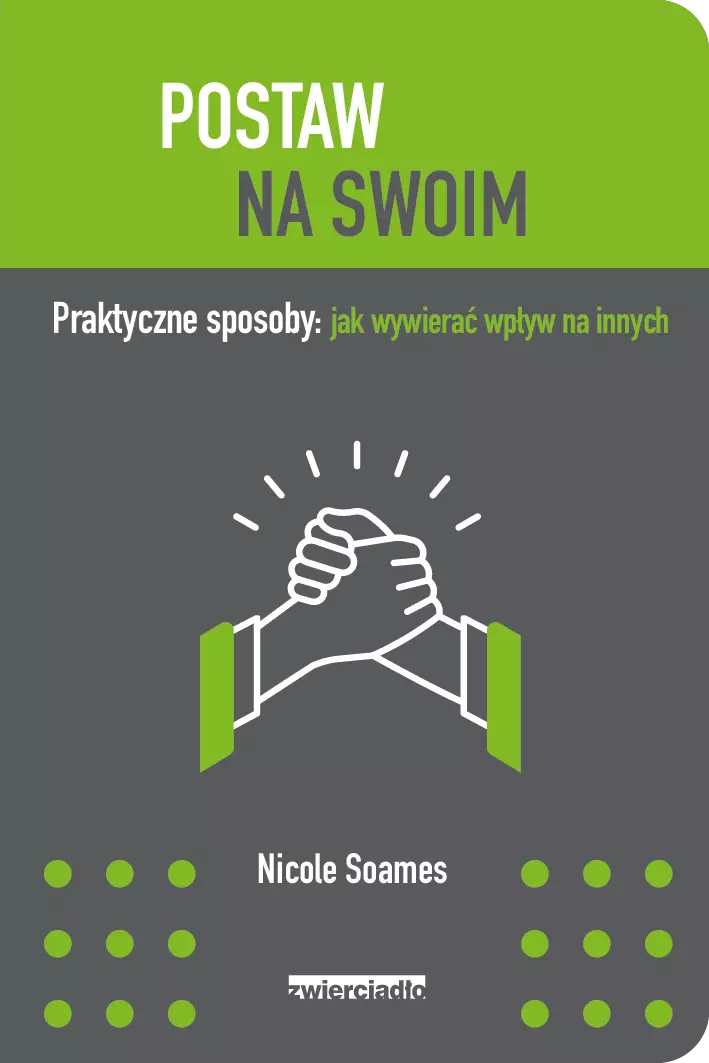 Postaw na swoim. Praktyczne sposoby: jak wywierać wpływ na innych - Książki