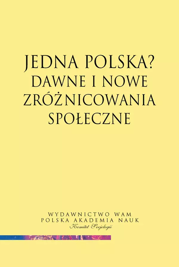 Jedna Polska? Dawne i nowe zróżnicowania społeczne