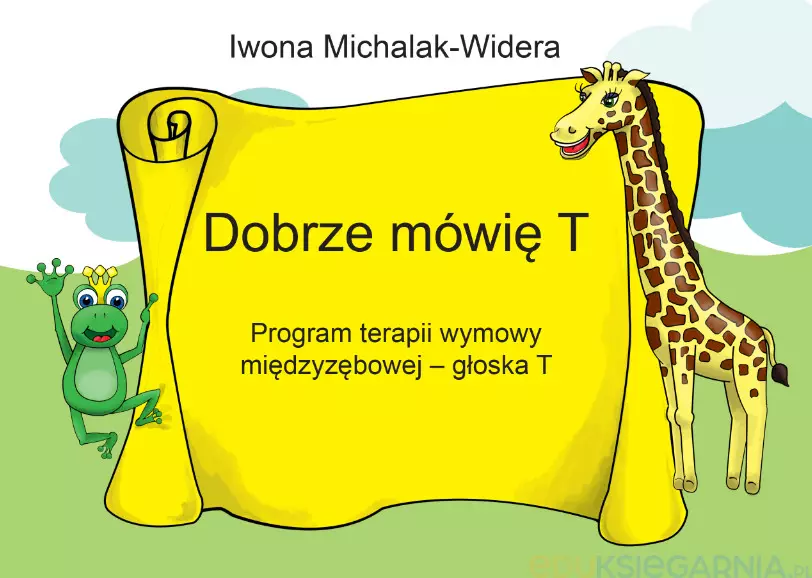 Dobrze mówię T. Program terapii wymowy międzyzębowej - głoska T - Książki