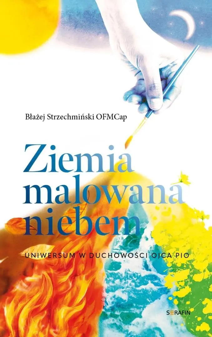 Ziemia malowana niebem. Uniwersum w duchowości..