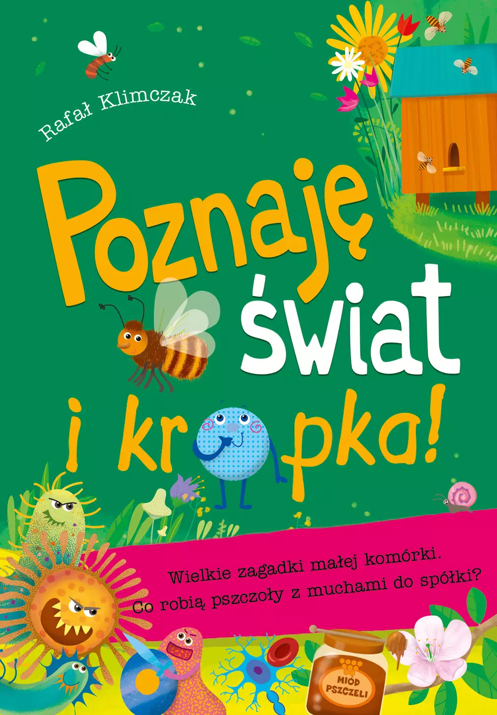 Poznaję świat i kropka! Wielkie zagadki małej komórki. Co robią pszczoły z muchami do spółki? - Książki