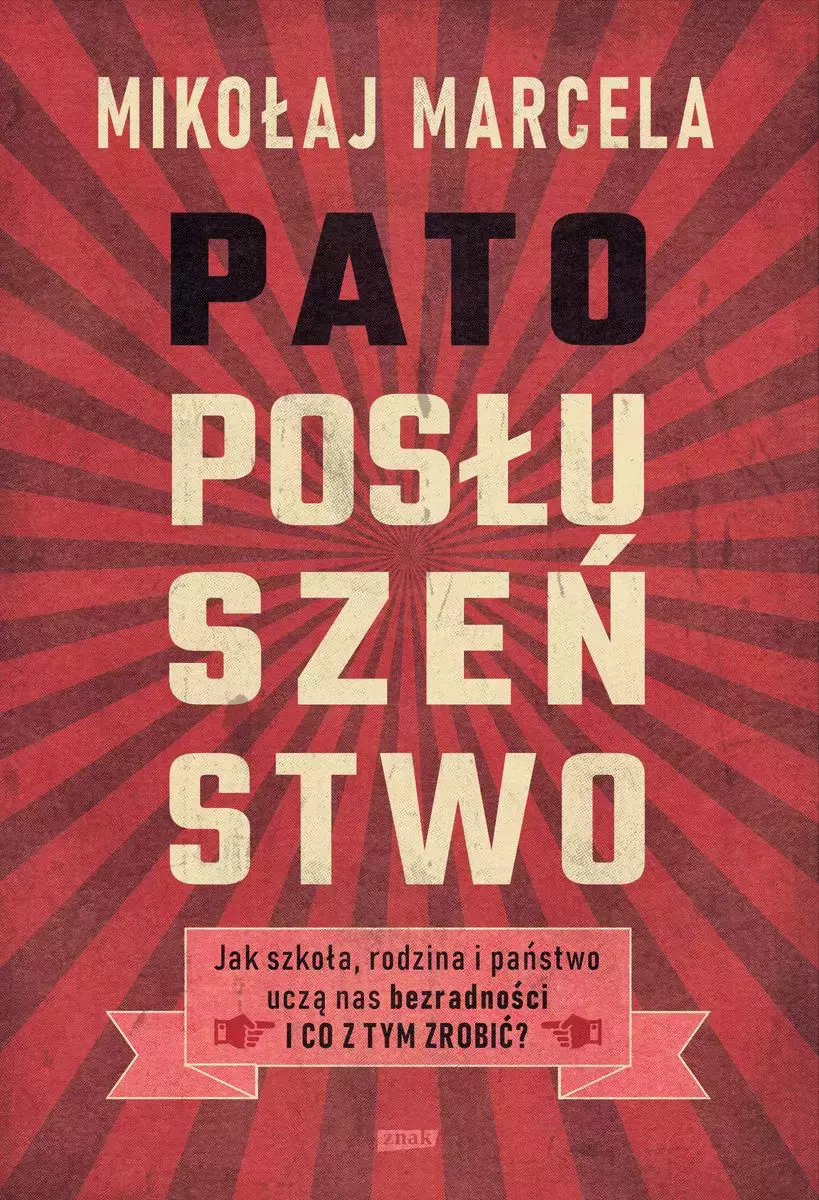Patoposłuszeństwo. Jak szkoła, rodzina i państwo uczą nas bezradności i co z tym zrobić? - Książki