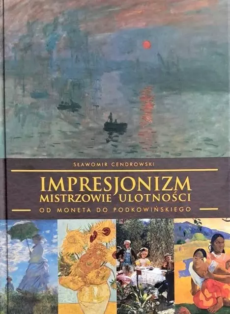 IMPRESJONIZM - MISTRZOWIE ULOTNOŚCI - od Moneta do Podkowińskiego - Książki
