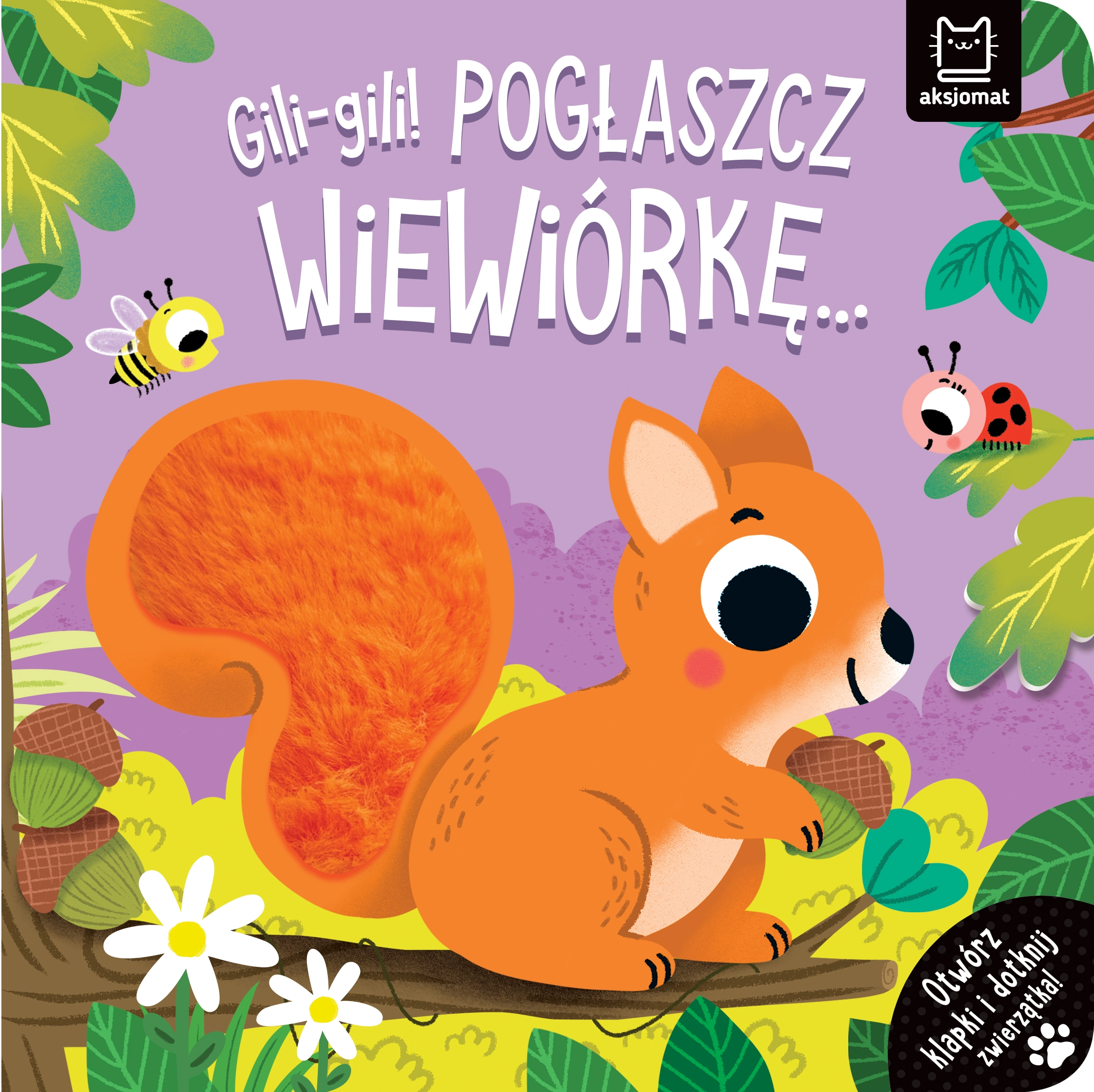 Gili-gili! Pogłaszcz wiewiórkę… Otwórz klapki i dotknij zwierzątka! - Książki