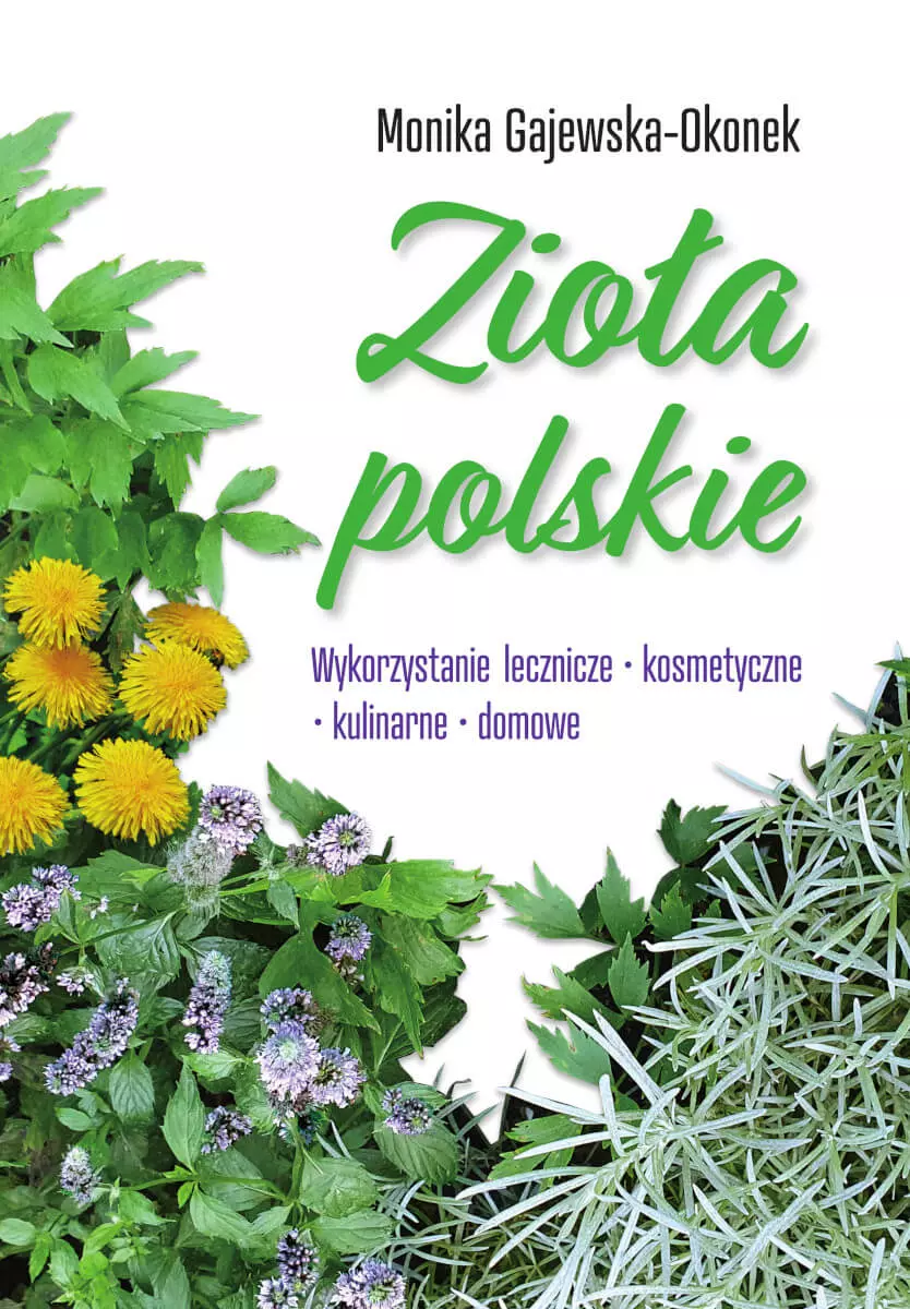 Zioła polskie. Wykorzystanie lecznicze, kosmetyczne, kulinarne, domowe - Książki