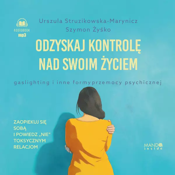 Odzyskaj kontrolę nad swoim życiem. Gaslighting i inne formy przemocy psychicznej. Audiobook - Audiobooki