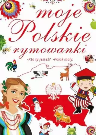 Moje polskie rymowanki. Kto ty jesteś? Polak mały - Książki