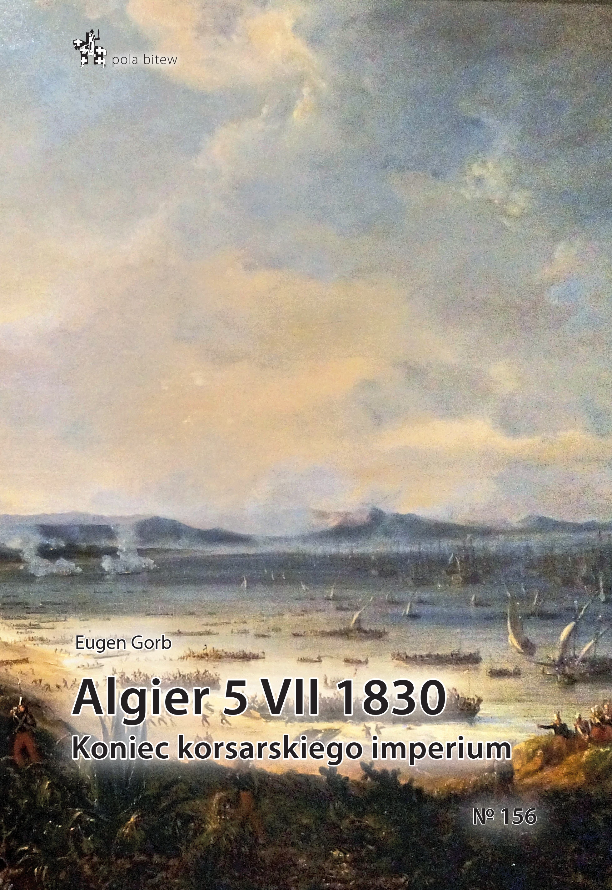 Algier 5 VII 1830. Koniec imperium korsarskiego - Książki