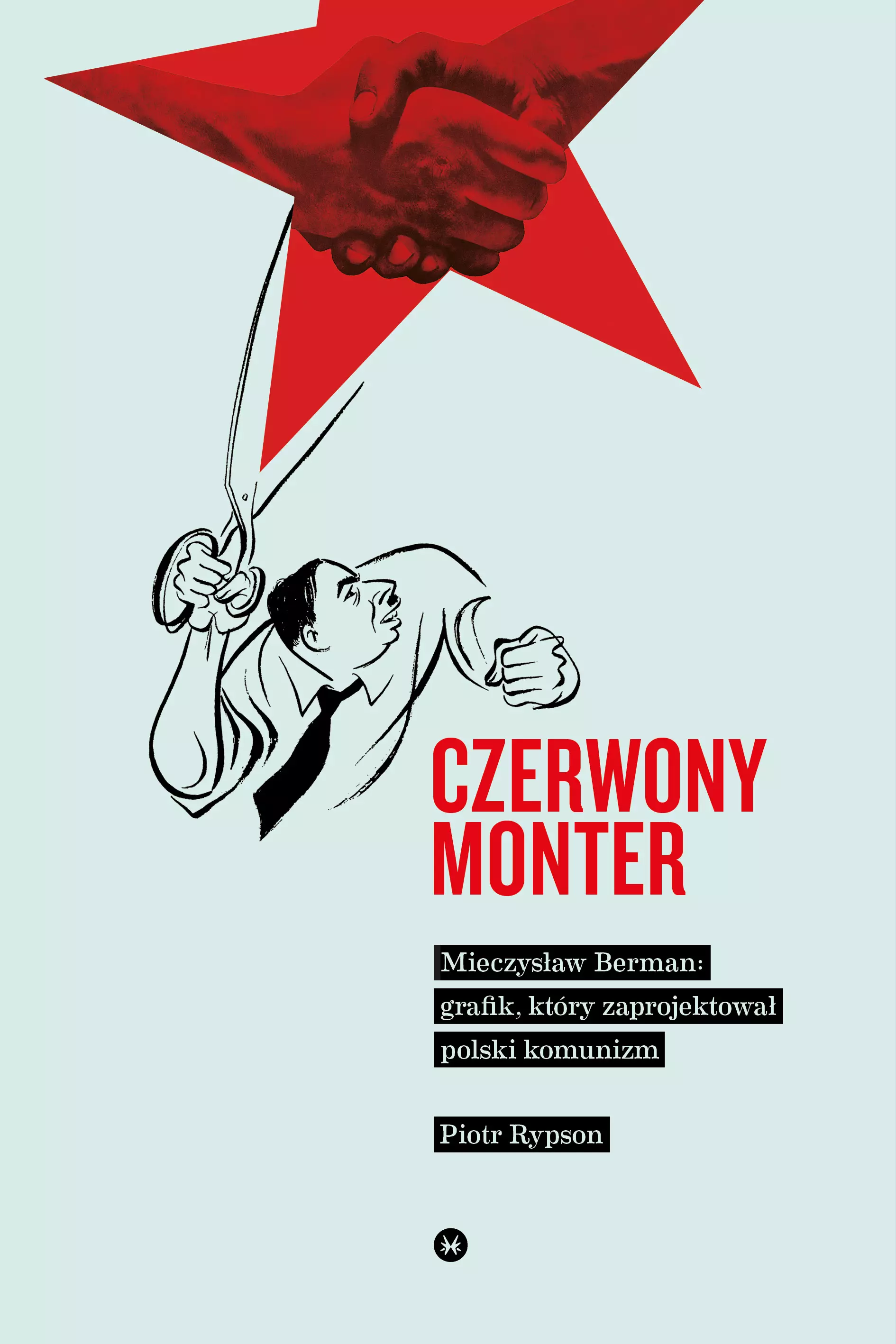 Czerwony monter. Mieczysław Berman: grafik, który zaprojektował polski komunizm - Książki