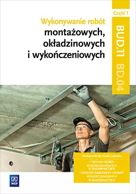 Wykonywanie robót montażowych, okładzinowych i wykończeniowych. Kwalifikacja BUD.11/BD.04. Podręcznik do nauki zawodu. Część 1, wydanie 2 - Książki