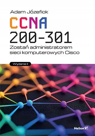 CCNA 200-301. Zostań administratorem sieci komputerowych Cisco