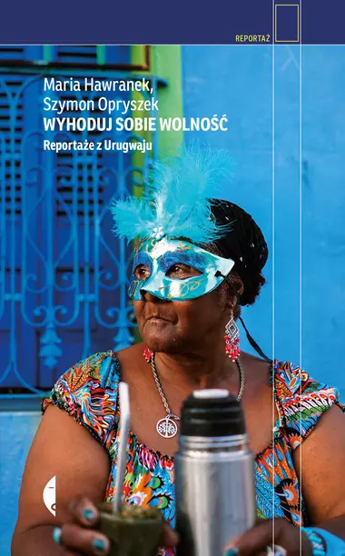 Wyhoduj sobie wolność. Reportaże z Urugwaju, wydanie 2