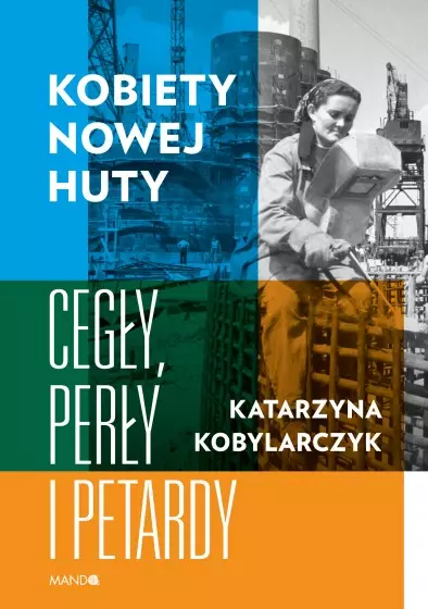 Kobiety Nowej Huty. Cegły, perły i petardy - Książki