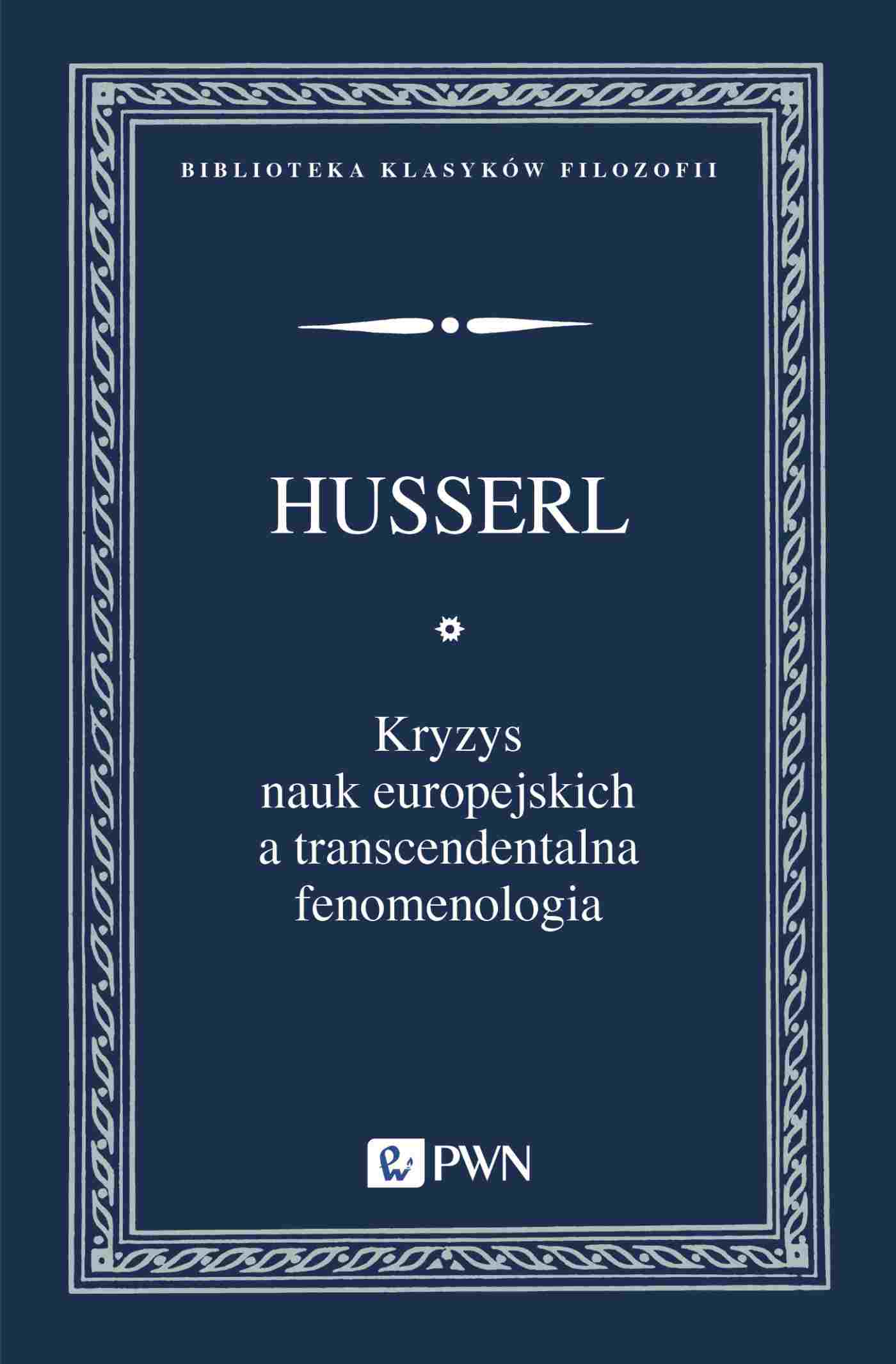 Kryzys nauk europejskich a transcendentalna fenomenologia. Wprowadzenie do fenomenologicznej filozofii - Książki