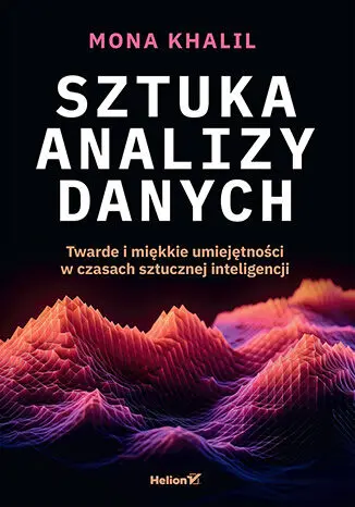 Sztuka analizy danych. Twarde i miękkie umiejętności w czasach sztucznej inteligencji - Książki
