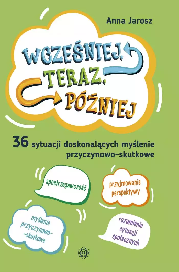 Wcześniej, teraz, później. 36 sytuacji doskonalących myślenie przyczynowo-skutkowe - Książki