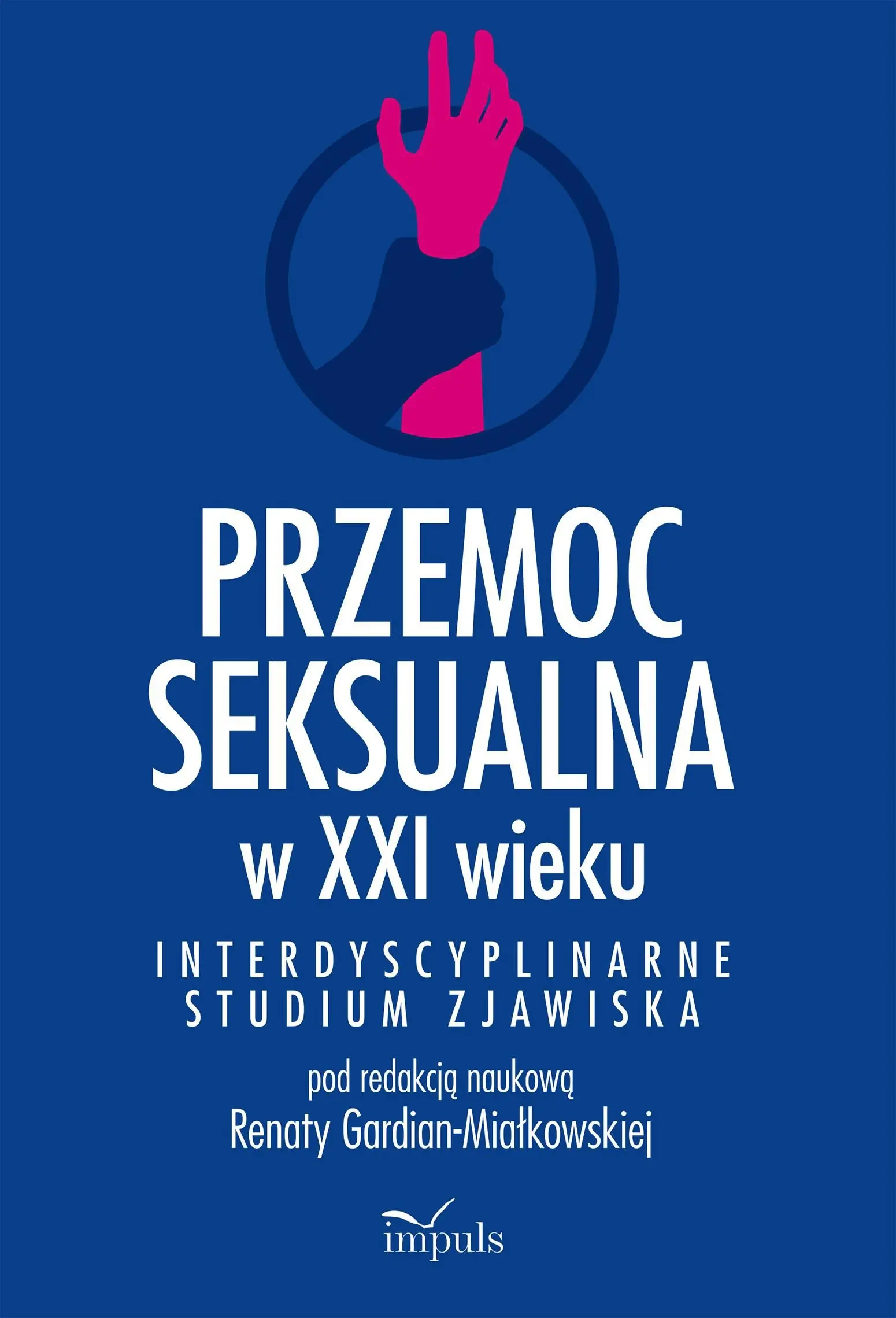Przemoc seksualna w XXI wieku Interdyscyplinarne studium zjawiska - Książki