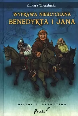 Wyprawa niesłychana Benedykta i Jana. Historia prawdziwa - Książki