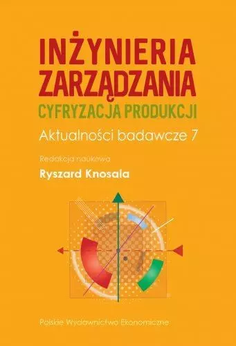 Inżynieria zarządzania. Cyfryzacja produkcji. Aktualności badawcze 7 - Książki