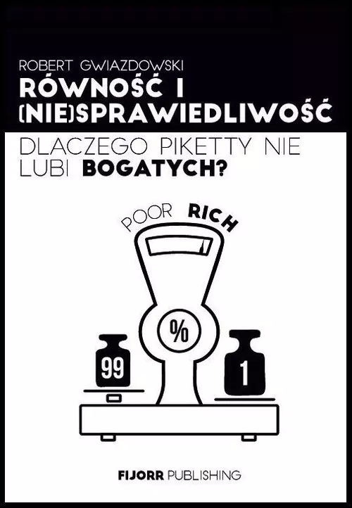 Równość i (nie)sprawiedliwość, czyli dlaczego Piketty nie lubi bogatych - Książki