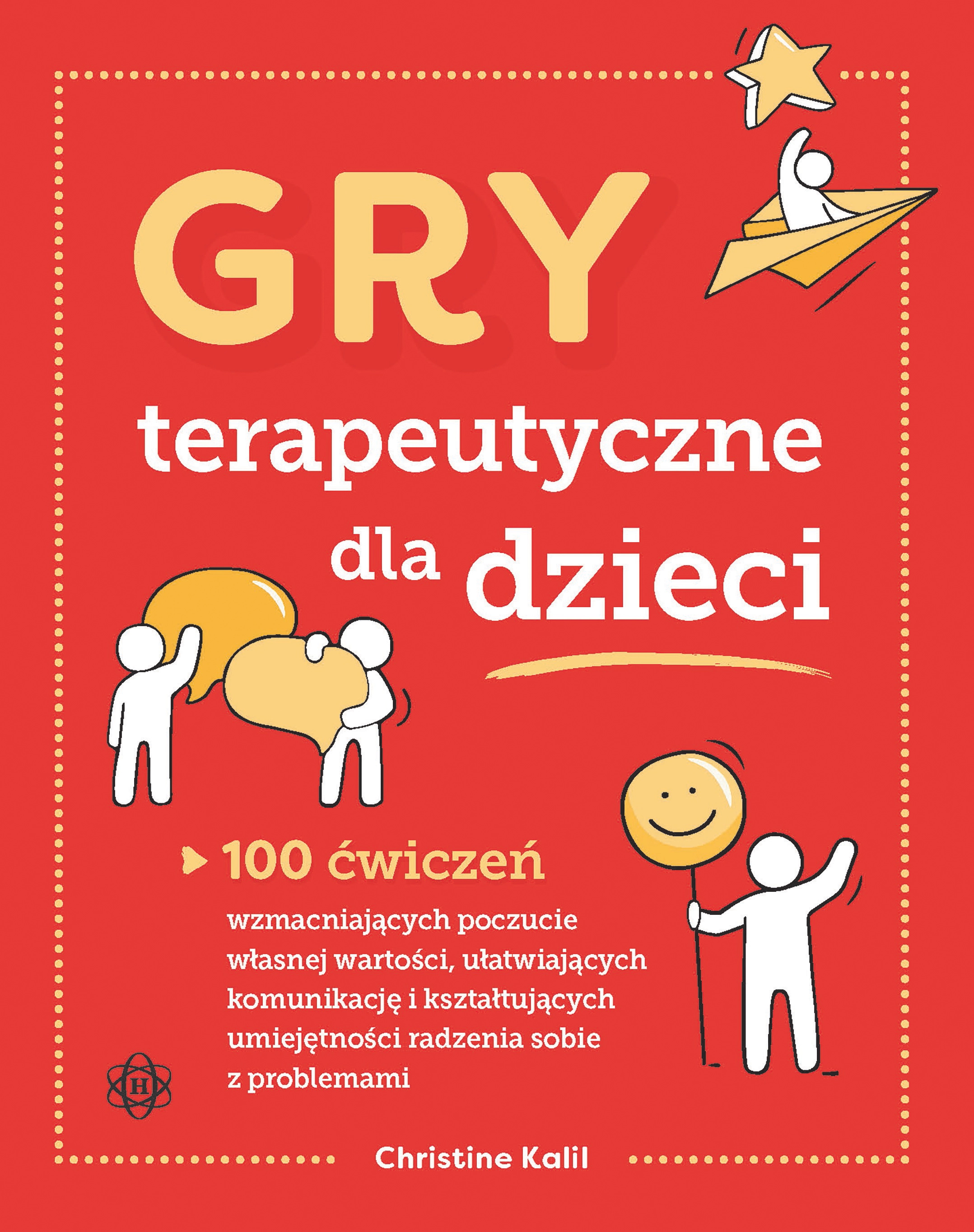 Gry terapeutyczne dla dzieci. 100 ćwiczeń wzmacniających poczucie własnej wartości, ułatwiających komunikację i kształtujących umiejętności radzenia sobie z problemami - Książki