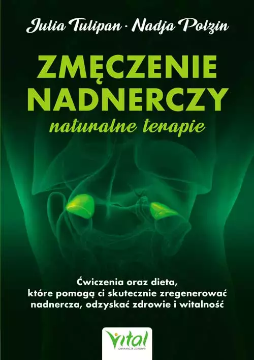 Zmęczenie nadnerczy - naturalne terapie. Ćwiczenia oraz dieta, które pomogą ci skutecznie zregenerować nadnercza, odzyskać zdrowie i witalność - Książki