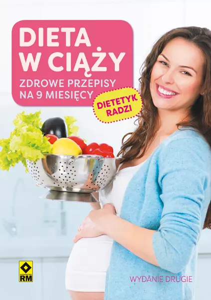 Dieta w ciąży. Zdrowe przepisy na 9 miesięcy, wydanie 2 - Książki