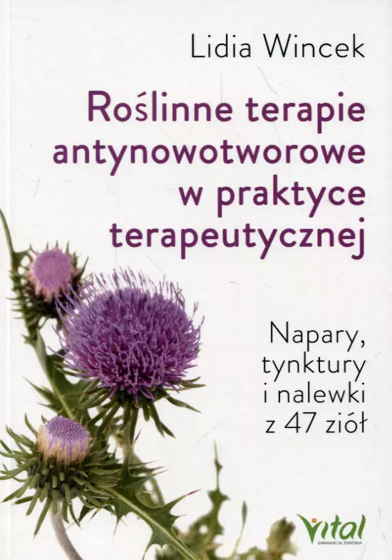 Roślinne terapie antynowotworowe w praktyce terapeutycznej. Napary, tynktury i nalewki z 47 ziół - Książki