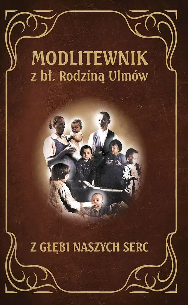 Modlitewnik z bł. Rodziną Ulmów. Z głębi naszych serc - Książki