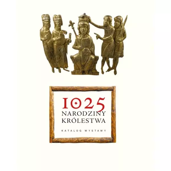1025. NARODZINY KRÓLESTWA - KATALOG WYSTAWY - Książki