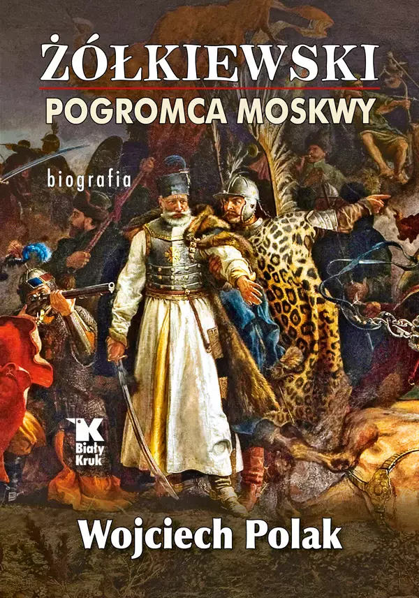 Żółkiewski. Pogromca Moskwy. Biografia - Książki