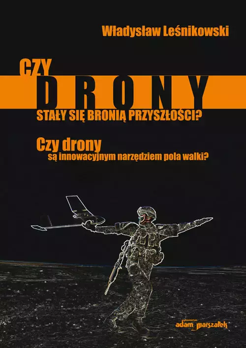 Czy drony stały się bronią przyszłości? Czy drony są innowacyjnym narzędziem pola walki? - Książki