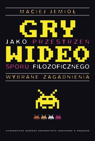 Gry wideo jako przestrzeń sporu filozoficznego - Książki
