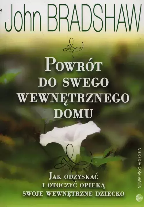 Powrót do swego wewnętrznego domu. Jak odzyskać i otoczyć opieką swoje wewnętrzne dziecko - Książki