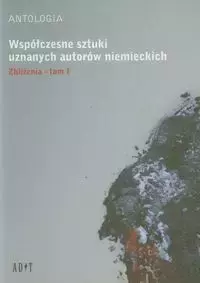Antologia Współczesne sztuki uznanych autorów niemieckich t.1 Zbliżenia - Książki