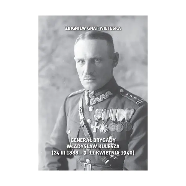 Generał Brygady Władysław Kulesza (24 III 1888 - 9-11 kwietnia 1940) - Książki
