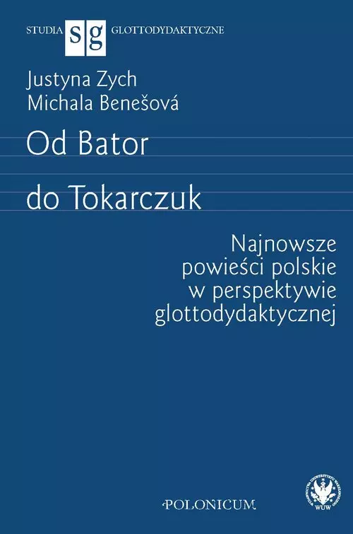 Od Bator do Tokarczuk. Najnowsze powieści polskie w perspektywie glottodydaktycznej - Książki