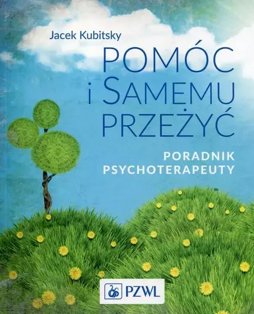 Pomóc i samemu przeżyć. Poradnik psychoterapeuty
