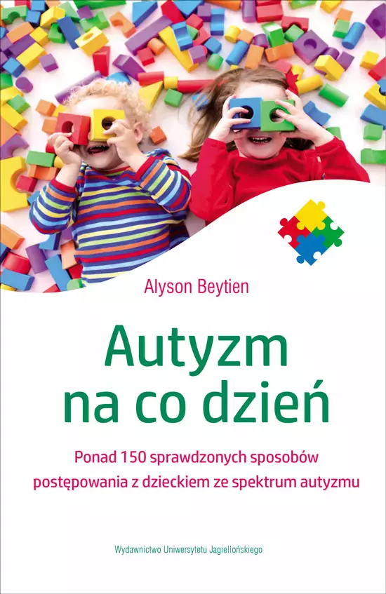 Autyzm na co dzień. Ponad 150 sprawdzonych sposobów postępowania z dzieckiem ze spektrum autyzmu - Książki