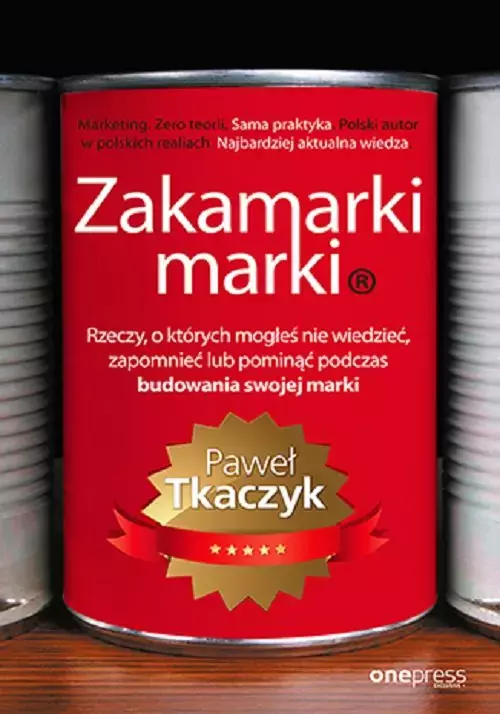 Zakamarki marki. Rzeczy, o których mogłeś nie wiedzieć, zapomnieć lub pominąć podczas budowania swojej marki - Książki