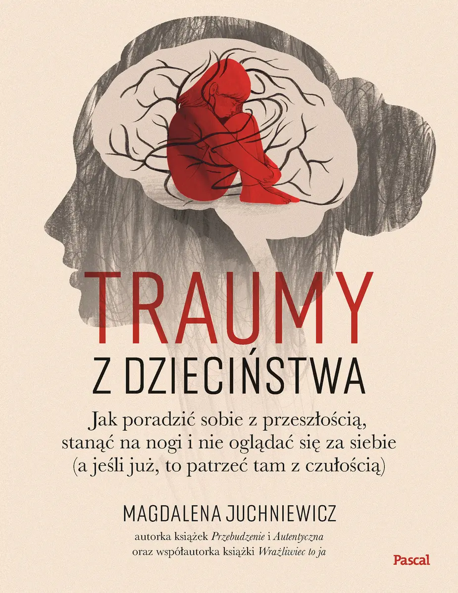 Traumy z dzieciństwa. Jak poradzić sobie z przeszłością, stanąć na nogi i nie oglądać się za siebie (a jeśli już, to patrzeć tam z czułością) - Książki