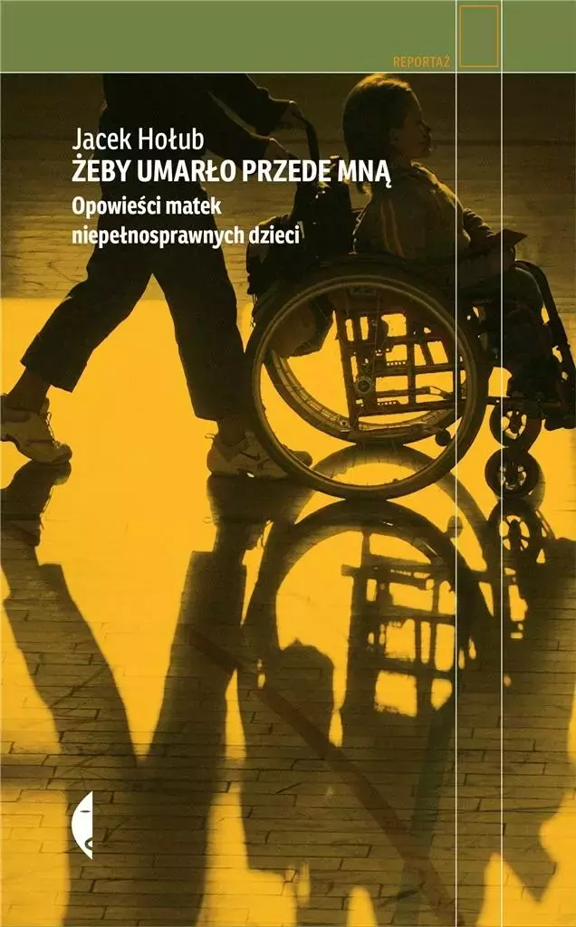 Żeby umarło przede mną. Opowieści matek niepełnosprawnych dzieci, wydanie 2 - Książki