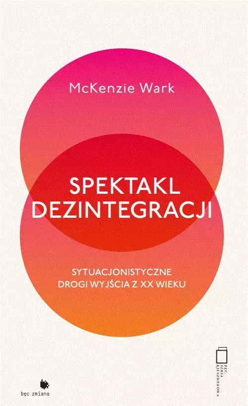 Spektakl dezintegracji. Sytuacjonistyczne drogi wyjścia z XX wieku - Książki