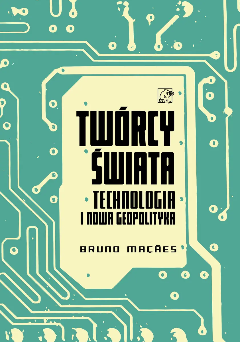 Twórcy świata. Technologia i nowa geopolityka - Książki