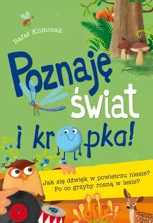 Poznaję świat i… kropka! Jak się dźwięk w powietrzu niesie? Po co grzyby rosną w lesie? - Książki