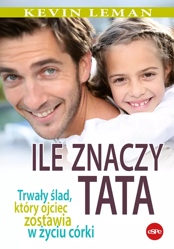 Ile znaczy tata. Trwały ślad, który ojciec zostawia w życiu córki - Książki