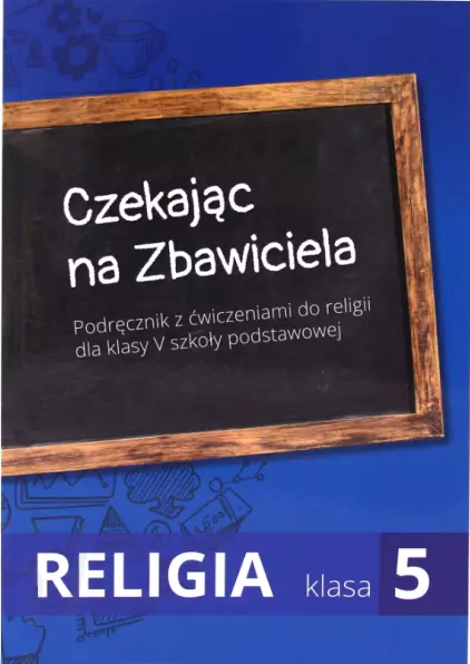 Czekając na Zbawiciela. Religia. Podręcznik z ćwiczeniami. Klasa 5. Szkoła podstawowa - Książki